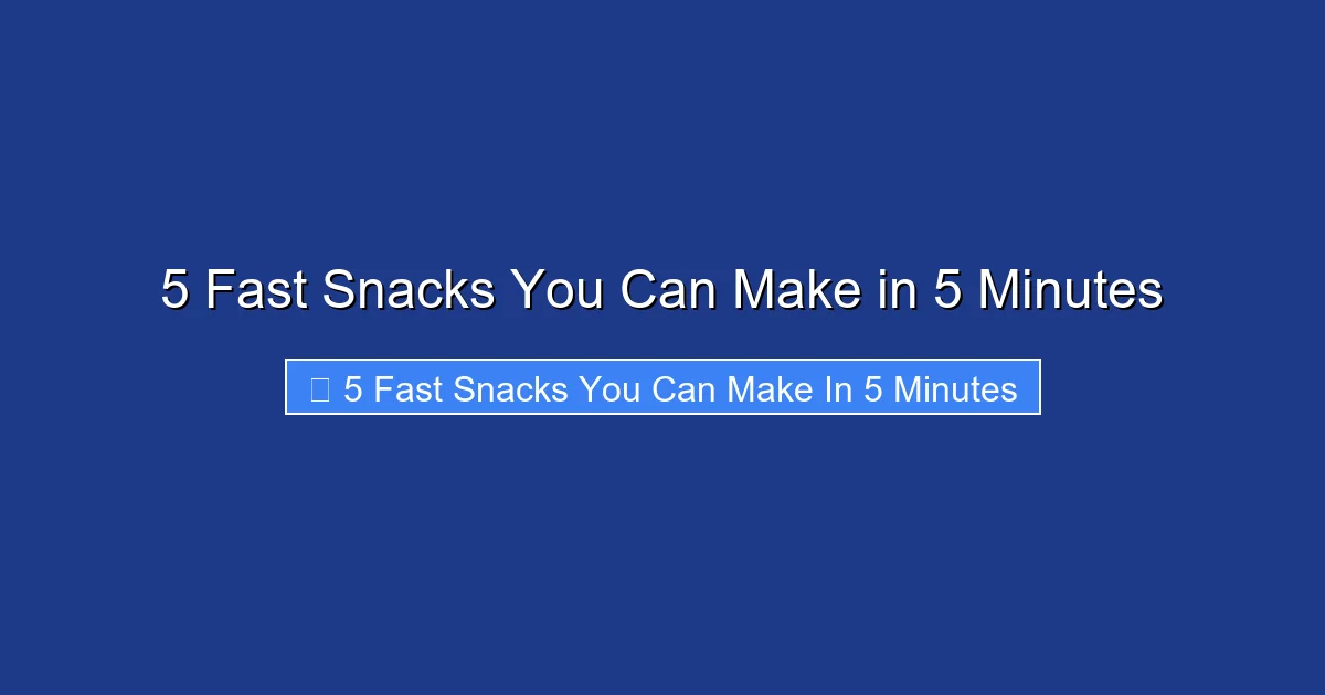 5 Fast Snacks You Can Make in 5 Minutes