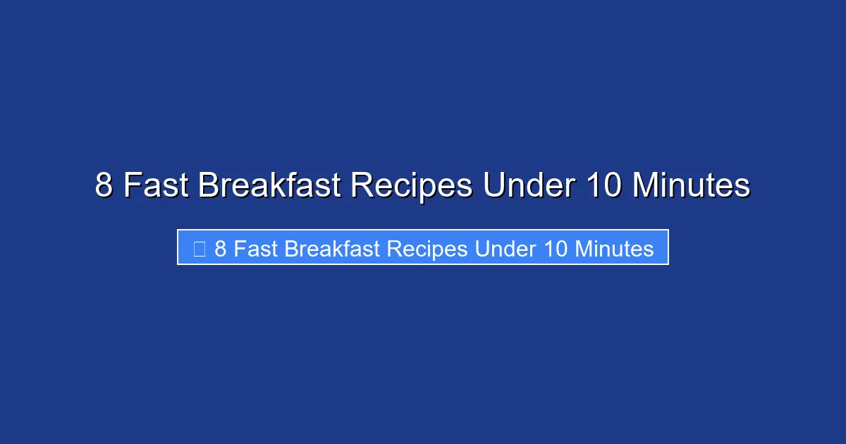 8 Fast Breakfast Recipes Under 10 Minutes