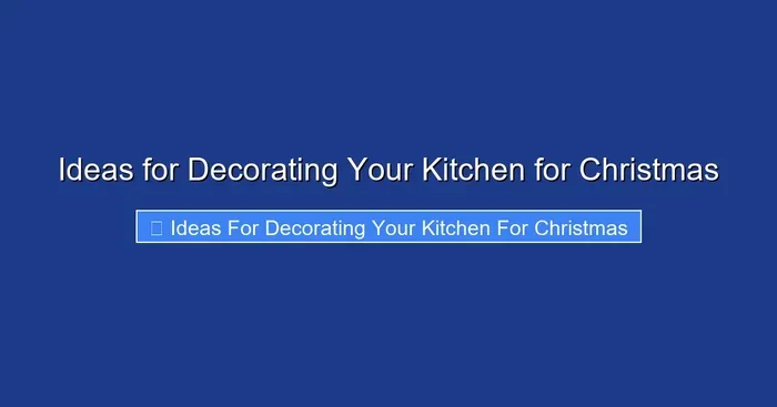 Ideas for Decorating Your Kitchen for Christmas