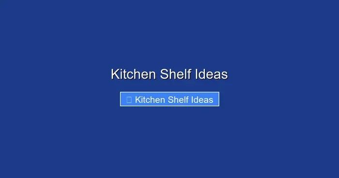 Kitchen Shelf Ideas