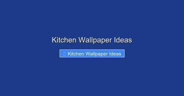 Kitchen Wallpaper Ideas